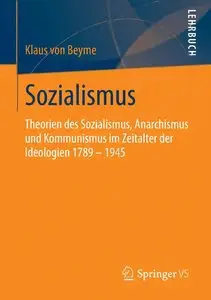 Sozialismus: Theorien des Sozialismus, Anarchismus und Kommunismus im Zeitalter der Ideologien 1789 – 1945 (repost)