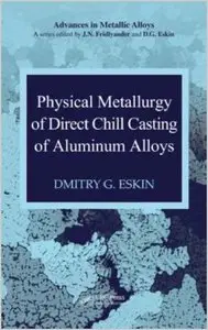 Physical Metallurgy of Direct Chill Casting of Aluminum Alloys [Repost]
