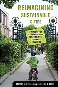 Reimagining Sustainable Cities: Strategies for Designing Greener, Healthier, More Equitable Communities