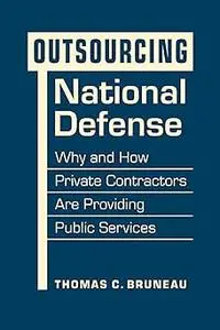 Outsourcing National Defense: Why and How Private Contractors Are Providing Public Services