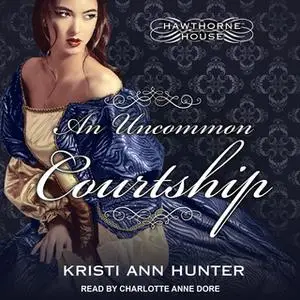 «An Uncommon Courtship» by Kristi Ann Hunter