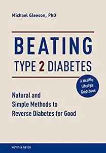 Beating Type 2 Diabetes: Natural and Simple Methods to Reverse Diabetes for Good