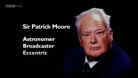 BBC - Sir Patrick Moore: Astronomer, Broadcaster and Eccentric (2012)