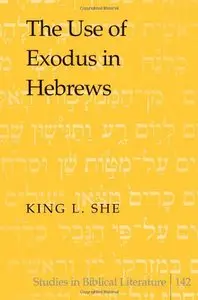 The Use of Exodus in Hebrews (Studies in Biblical Literature, Book 142)