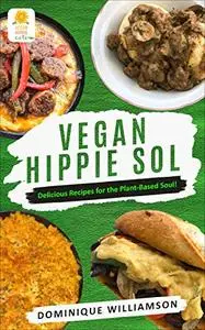 Vegan Hippie Sol: Delicious Recipes for the Plant-Based Soul!