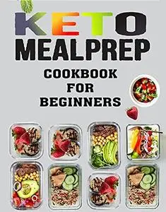 Keto Meal Prep Cookbook: 600 Ketogenic Diet Meal Prep Guide for Beginners