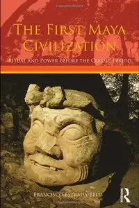 The First Maya Civilization: Ritual and Power Before the Classic Period (Repost)