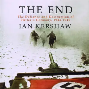 «The End: The Defiance and Destruction of Hitler's Germany, 1944-1945» by Ian Kershaw