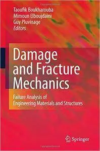 Damage and Fracture Mechanics: Failure Analysis of Engineering Materials and Structures