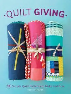 Quilt Giving: 19 Simple Quilt Patterns to Make and Give