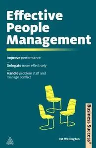 Effective People Management: Improve Performance, Delegate More Effectively, Handle Problem Staff and Manage Conflict (Repost)