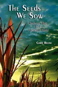 «The Seeds We Sow» by Gary Beene