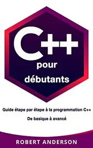 C++ pour dèbutants: Guide ètape par ètape a la programmation C++ De basique a avancè (French Edition)