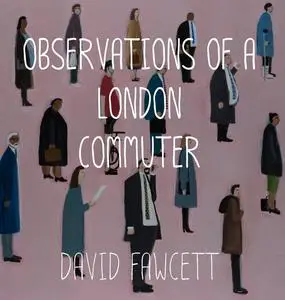 «Observations of a London Commuter» by David Fawcett