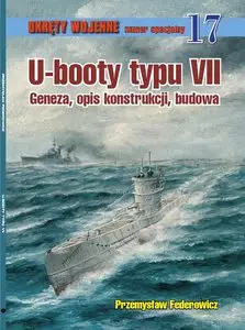 U-booty typu VII. Geneza, opis konstrukcji, budowa (Okrety Wojenne numer specjalny 17) (True PDF)