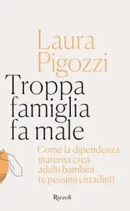 Laura Pigozzi - Troppa famiglia fa male