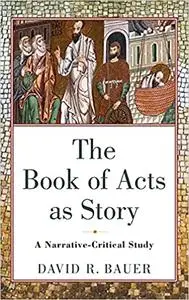 The Book of Acts as Story: A Narrative-Critical Study