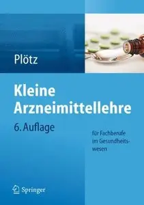 Kleine Arzneimittellehre für Fachberufe im Gesundheitswesen, 6 Auflage (Repost)