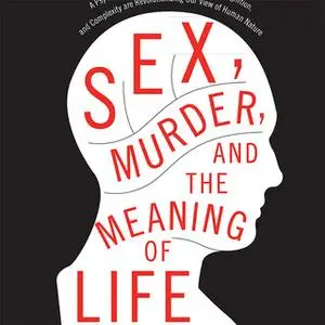 «Sex, Murder, and the Meaning of Life» by Douglas T. Kenrick