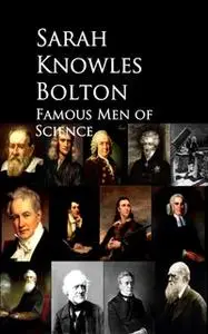 «Famous Men of Science» by Sarah Knowles Bolton