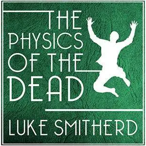 The Physics of the Dead [Audiobook]
