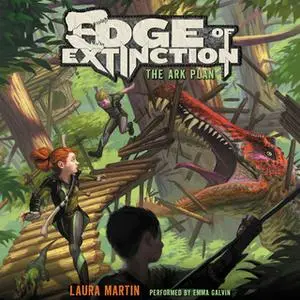 «Edge of Extinction #1: The Ark Plan» by Laura Martin
