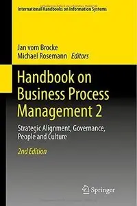 Handbook on Business Process Management 2: Strategic Alignment, Governance, People and Culture, 2nd Edition