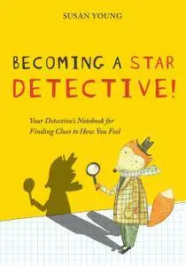 Becoming a STAR Detective!: Your Detective's Notebook for Finding Clues to How You Feel