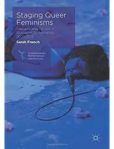 Staging Queer Feminisms: Sexuality and Gender in Australian Performance, 2005-2015 [Repost]