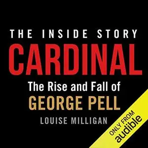 Cardinal: The Rise and Fall of George Pell [Audiobook]