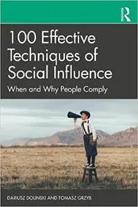 100 Effective Techniques of Social Influence: When and Why People Comply