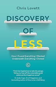 Discovery of LESS: How I Found Everything I Wanted Underneath Everything I Owned