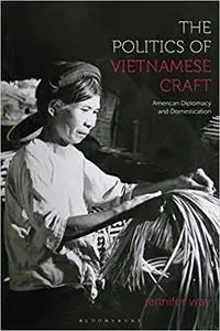 The Politics of Vietnamese Craft: American Diplomacy and Domestication