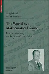 The World as a Mathematical Game: John von Neumann and Twentieth Century Science