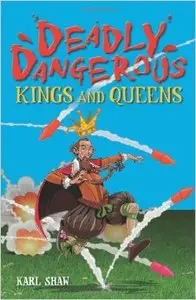Deadly Dangerous Kings and Queens