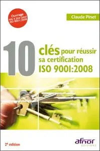 10 clés pour réussir sa certification QSE : ISO 9001 : 2008