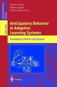 Anticipatory Behavior in Adaptive Learning Systems: Foundations, Theories, and Systems (Repost)