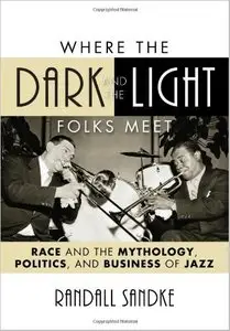 Where the Dark and the Light Folks Meet: Race and the Mythology, Politics, and Business of Jazz [Repost]