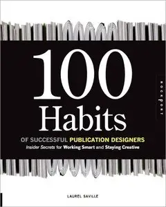 100 Habits of Successful Publication Designers: Insider Secrets for Working Smart and Staying Creative (Repost)