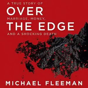 Over the Edge: A True Story of Marriage, Money, and a Shocking Death [Audiobook]