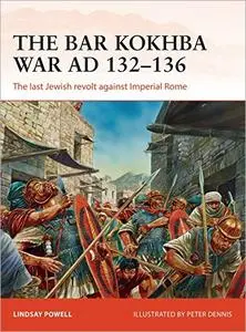The Bar Kokhba War AD 132–135: The last Jewish revolt against Imperial Rome