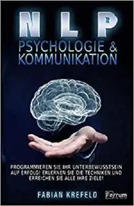 NLP Kommunikation & Psychologie: NLP für Anfänger, nutzen Sie Psychologie und Kommunikation