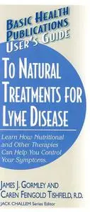 «User's Guide to Natural Treatments for Lyme Disease» by Caren F Tishfield, James Gormley