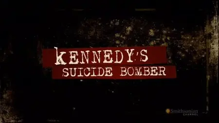 Smithsonian Channel - Kennedy's Suicide Bomber (2013)
