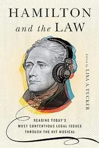 Hamilton and the Law: Reading Today's Most Contentious Legal Issues through the Hit Musical