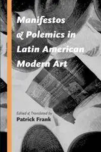Manifestos and Polemics in Latin American Modern Art