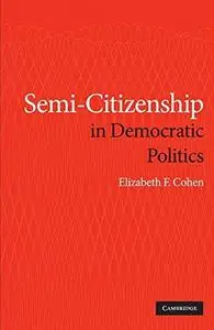 Semi-Citizenship in Democratic Politics