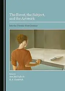 The Event, the Subject, and the Artwork: Into the Twenty-First Century