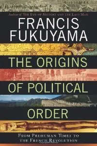 The Origins of Political Order: From Prehuman Times to the French Revolution (Repost)