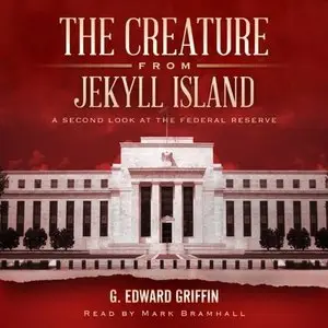The Creature from Jekyll Island: A Second Look at the Federal Reserve (Audiobook)